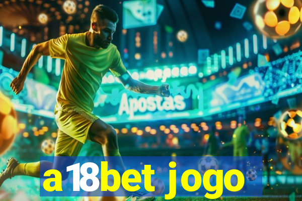 a18bet jogo